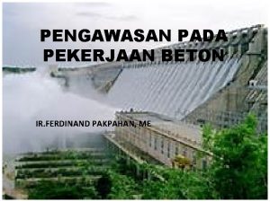 PENGAWASAN PADA PEKERJAAN BETON IR FERDINAND PAKPAHAN ME