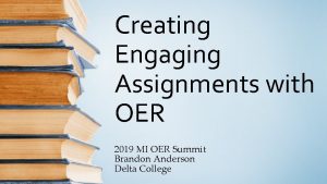 Creating Engaging Assignments with OER 2019 MI OER