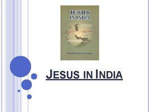JESUS IN INDIA Jesus in India SUMMARY SO