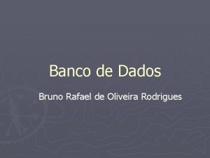 Banco de Dados Bruno Rafael de Oliveira Rodrigues