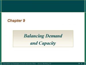 Chapter 9 Balancing Demand Capacity Slide 2004 by