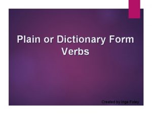 Plain or Dictionary Form Verbs Created by Inge