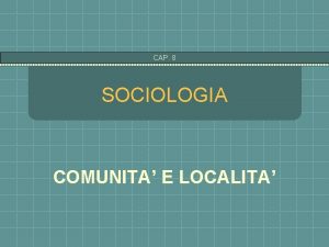 CAP 8 SOCIOLOGIA COMUNITA E LOCALITA CAP 8