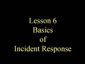 Lesson 6 Basics of Incident Response Overview Hacker