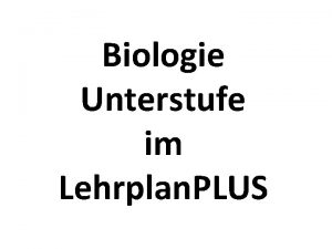 Biologie Unterstufe im Lehrplan PLUS Anforderungen an Lebewesen