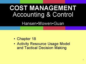 COST MANAGEMENT Accounting Control HansenMowenGuan Chapter 18 Activity