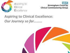Aspiring to Clinical Excellence Our Journey so far