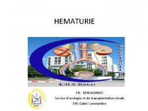 HEMATURIE DR BENSIAHMED Service durologie et de transplantation