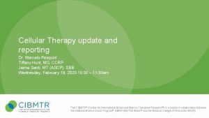 Cellular Therapy update and reporting Dr Marcelo Pasquini