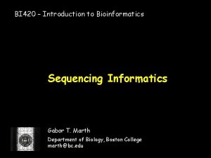 BI 420 Introduction to Bioinformatics Sequencing Informatics Gabor