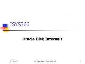 ISYS 366 Oracle Disk Internals 9232021 ISYS 366