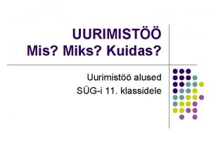 UURIMIST Mis Miks Kuidas Uurimist alused SGi 11