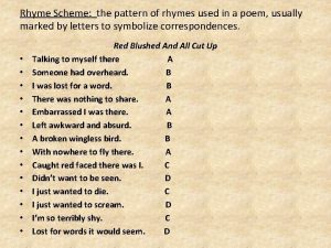 Rhyme Scheme the pattern of rhymes used in