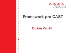 Framework pro CAST Duan Vank Zamen frameworku Standardn