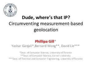 Dude wheres that IP Circumventing measurementbased geolocation Phillipa