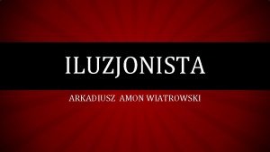 ILUZJONISTA ARKADIUSZ AMON WIATROWSKI DLACZEGO TEN DZIE BDZIE