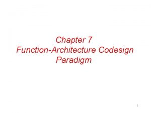 Chapter 7 FunctionArchitecture Codesign Paradigm 1 Function Architecture