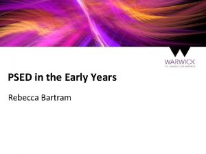 PSED in the Early Years Rebecca Bartram Aims