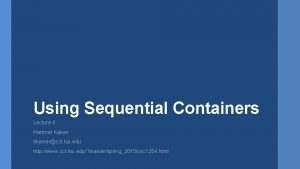 Using Sequential Containers Lecture 8 Hartmut Kaiser hkaisercct