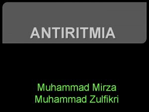 ANTIRITMIA Muhammad Mirza Muhammad Zulfikri DEFINISI ANTIRITMIA Aritmia