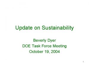 Update on Sustainability Beverly Dyer DOE Task Force