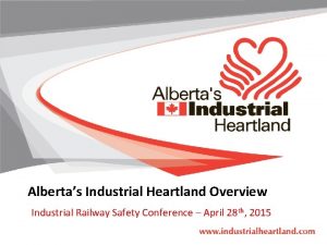 Albertas Industrial Heartland Overview Industrial Railway Safety Conference