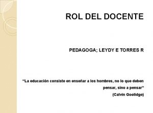 ROL DEL DOCENTE PEDAGOGA LEYDY E TORRES R