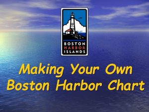 Making Your Own Boston Harbor Chart Chart making