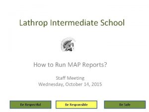 Lathrop Intermediate School How to Run MAP Reports