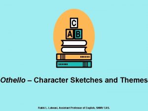 Othello Character Sketches and Themes Rakhi L Lalwani