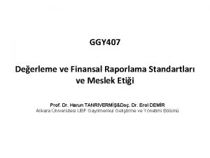 GGY 407 Deerleme ve Finansal Raporlama Standartlar ve