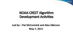 NOAACREST Algorithm Development Activities Led by Pat Mc