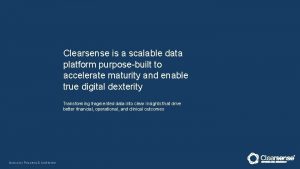 Clearsense is a scalable data platform purposebuilt to