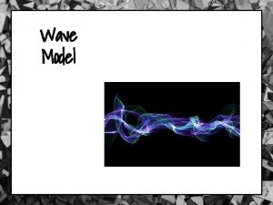 Wave Model Wave Model Light can be thought