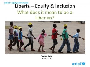 Liberia Equity and Inclusion Liberia Equity Inclusion What