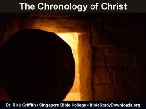 The Chronology of Christ Dr Rick Griffith Singapore