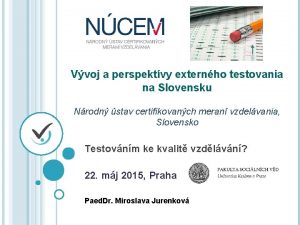 Vvoj a perspektvy externho testovania na Slovensku Nrodn