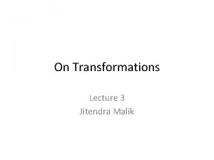 On Transformations Lecture 3 Jitendra Malik Pose and