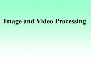 Image and Video Processing 3 11 Video Enhancement