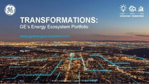 TRANSFORMATIONS GEs Energy Ecosystem Portfolio www geenergyecosystem com