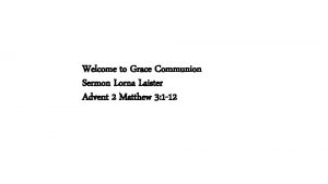 Welcome to Grace Communion Sermon Lorna Laister Advent