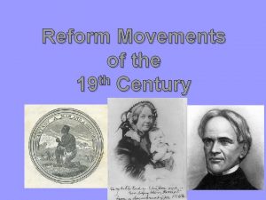 Reform Movements of the th 19 Century Reform
