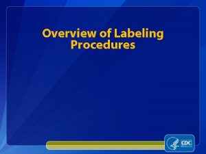 Overview of Labeling Procedures Labeling q q Proper