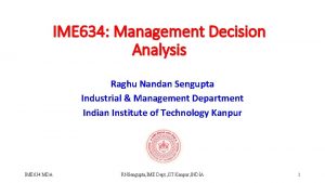 IME 634 Management Decision Analysis Raghu Nandan Sengupta