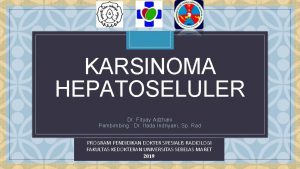 KARSINOMA HEPATOSELULER C Dr Fityay Adzhani Pembimbing Dr