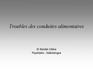 Troubles des conduites alimentaires Dr Berdah Cline Psychiatre