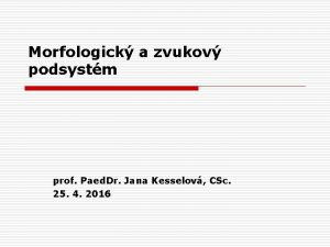 Morfologick a zvukov podsystm prof Paed Dr Jana