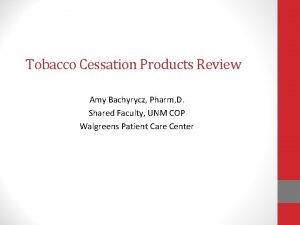 Tobacco Cessation Products Review Amy Bachyrycz Pharm D