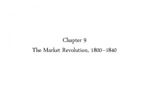 Chapter 9 The Market Revolution 1800 1840 A