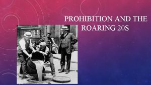 PROHIBITION AND THE ROARING 20 S 1920 S